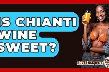 Is Chianti Wine Sweet? - Beverage Buff