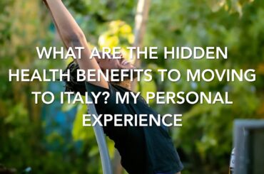 What Are The Hidden Health Benefits to Moving to Italy? My Personal Experience