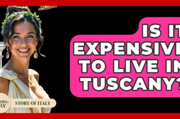 Is It Expensive To Live In Tuscany? - Story Of Italy