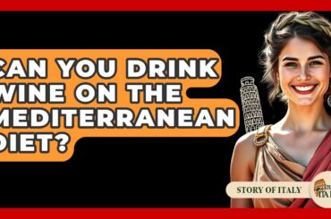 Can You Drink Wine On The Mediterranean Diet? - Story Of Italy