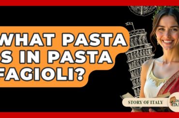 What Pasta Is In Pasta Fagioli? - Story Of Italy