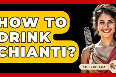 How To Drink Chianti? - Story Of Italy