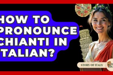 How To Pronounce Chianti In Italian? - Story Of Italy