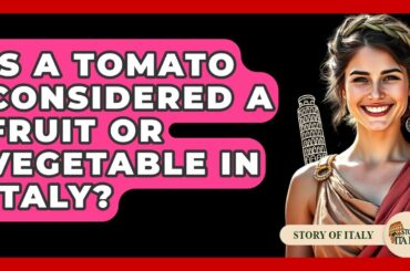 Is A Tomato Considered A Fruit Or Vegetable In Italy? - Story Of Italy