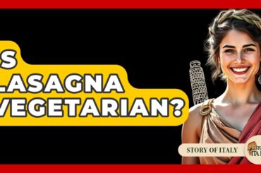 Is Lasagna Vegetarian? - Story Of Italy