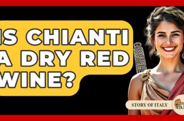 Is Chianti A Dry Red Wine? - Story Of Italy
