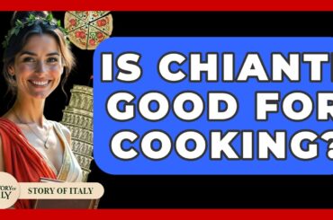 Is Chianti Good For Cooking? - Story Of Italy