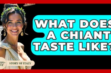 What Does A Chianti Taste Like? - Story Of Italy