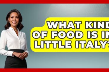 What Kind Of Food Is In Little Italy? - The Geography Atlas