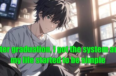After graduation, I got the system and my life started to be simple