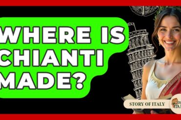 Where Is Chianti Made? - Story Of Italy