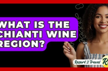 What Is The Chianti Wine Region? - Resort 2 Travel