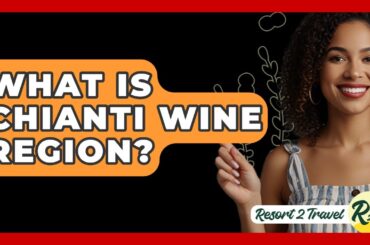 What Is Chianti Wine Region? - Resort 2 Travel