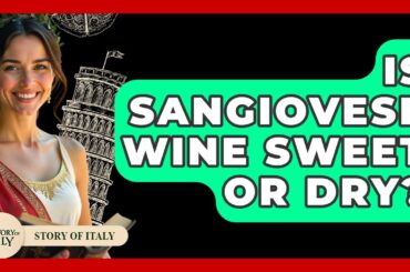 Is Sangiovese Wine Sweet Or Dry? - Story Of Italy