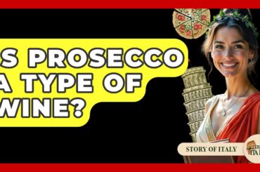 Is Prosecco A Type Of Wine? - Story Of Italy