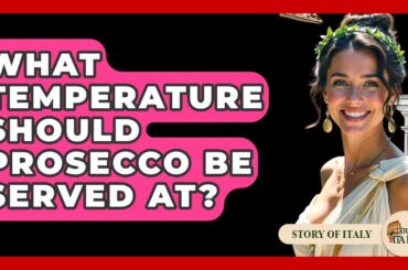 What Temperature Should Prosecco Be Served At? - Story Of Italy