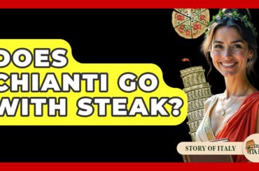 Does Chianti Go With Steak? - Story Of Italy