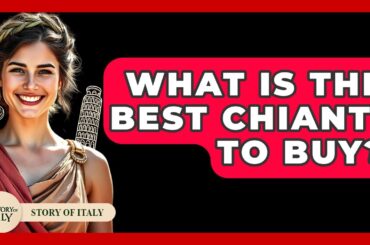 What Is The Best Chianti To Buy? - Story Of Italy