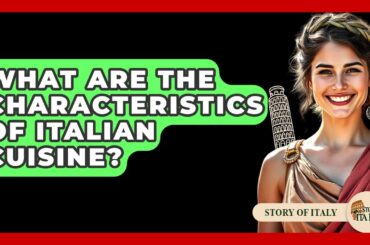 What Are The Characteristics Of Italian Cuisine? - Story Of Italy