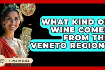 What Kind Of Wine Comes From The Veneto Region? - Story Of Italy