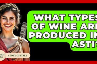 What Types Of Wine Are Produced In Asti? - Story Of Italy
