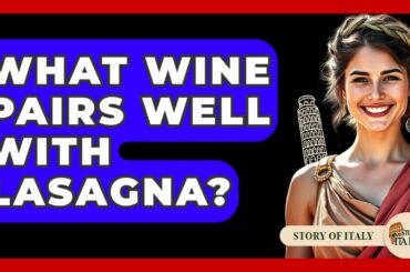 What Wine Pairs Well With Lasagna? - Story Of Italy