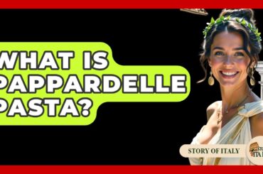 What Is Pappardelle Pasta? - Story Of Italy
