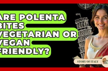 Are Polenta Bites Vegetarian Or Vegan Friendly? - Story Of Italy