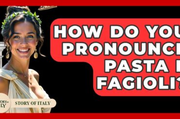 How Do You Pronounce Pasta E Fagioli? - Story Of Italy