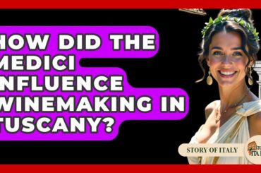 How Did The Medici Influence Winemaking In Tuscany? - Story Of Italy