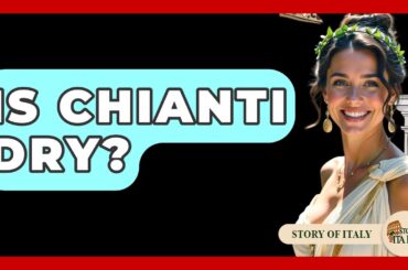 Is Chianti Dry? - Story Of Italy