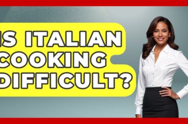 Is Italian Cooking Difficult? - Western Europe Explorer
