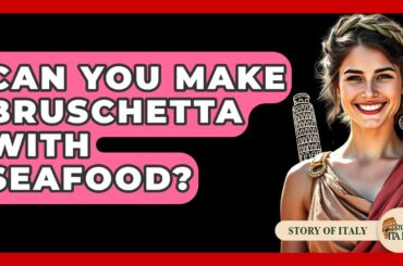 Can You Make Bruschetta With Seafood? - Story Of Italy
