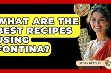 What Are The Best Recipes Using Fontina? - Story Of Italy