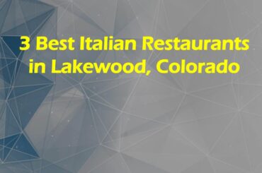 3 Best Italian Restaurants in Lakewood, Colorado | Italian Cuisine