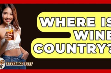 Where Is Wine Country? - Beverage Buff