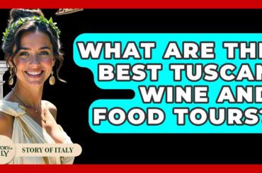 What Are The Best Tuscan Wine And Food Tours? - Story Of Italy