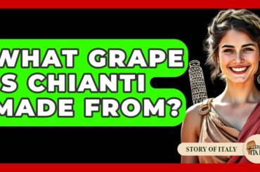 What Grape Is Chianti Made From? - Story Of Italy