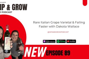 Sip & Grow the Podcast - Ep. 89 Rare Italian Grape Varietal & Failing Faster with Dakota Wallace