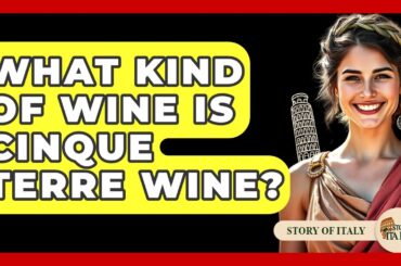 What Kind Of Wine Is Cinque Terre Wine? - Story Of Italy