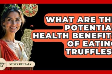 What Are The Potential Health Benefits Of Eating Truffles? - Story Of Italy