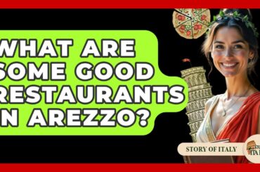 What Are Some Good Restaurants In Arezzo? - Story Of Italy