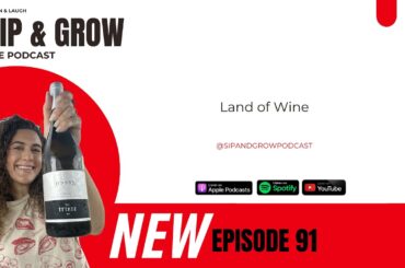 Sip & Grow the Podcast - Ep. 91 Land of Wine