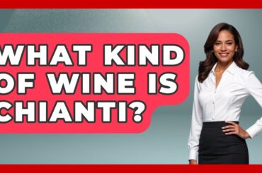 What Kind Of Wine Is Chianti? - Europe Travel Pros