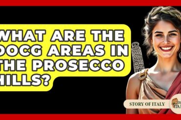 What Are The DOCG Areas In The Prosecco Hills? - Story Of Italy