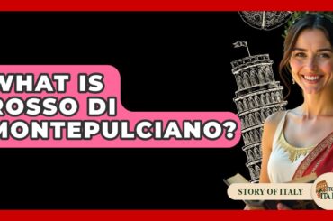 What Is Rosso Di Montepulciano? - Story Of Italy