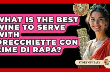 What Is The Best Wine To Serve With Orecchiette Con Cime Di Rapa? - Story Of Italy