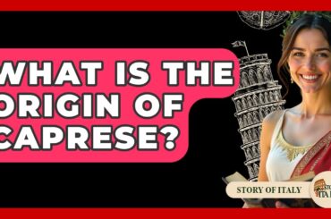What Is The Origin Of Caprese? - Story Of Italy