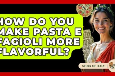 How Do You Make Pasta E Fagioli More Flavorful? - Story Of Italy