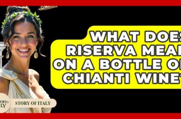 What Does Riserva Mean On A Bottle Of Chianti Wine? - Story Of Italy